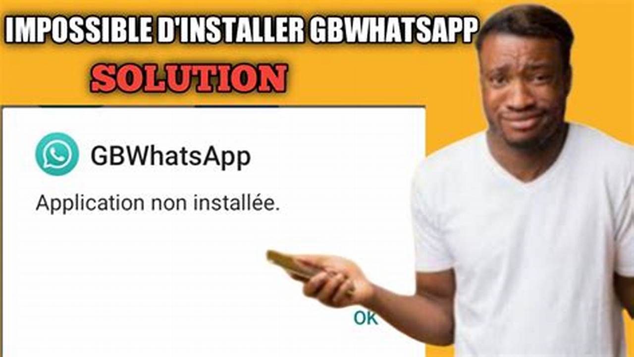 Pourquoi Gb Whatsapp Ne S'Installe Pas Sur Mon Téléphone