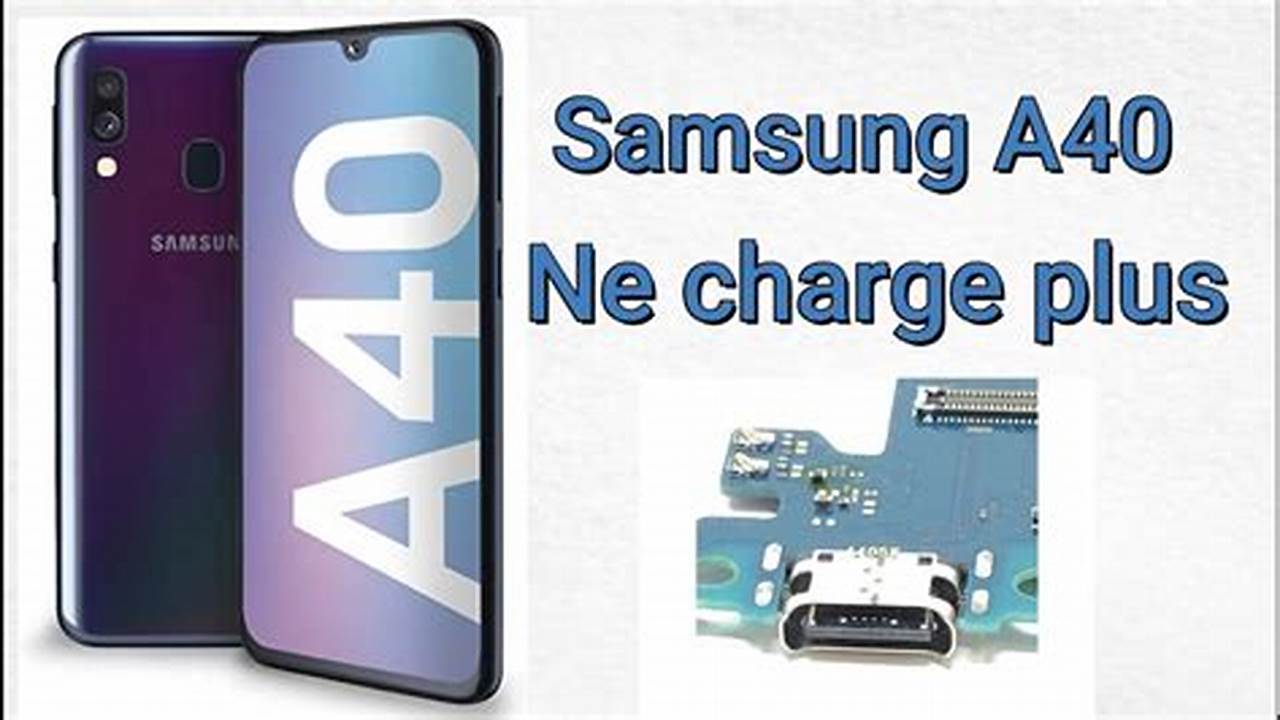Pourquoi Mon Téléphone Samsung A40 Ne Charge Plus