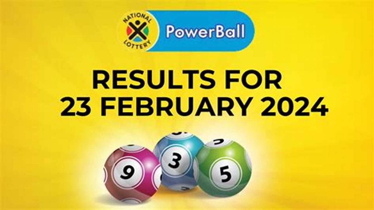 Powerball Results On Friday, 23 February 2024 (23/02/2024) Ithuba National Lottery By Gidapp., 2024