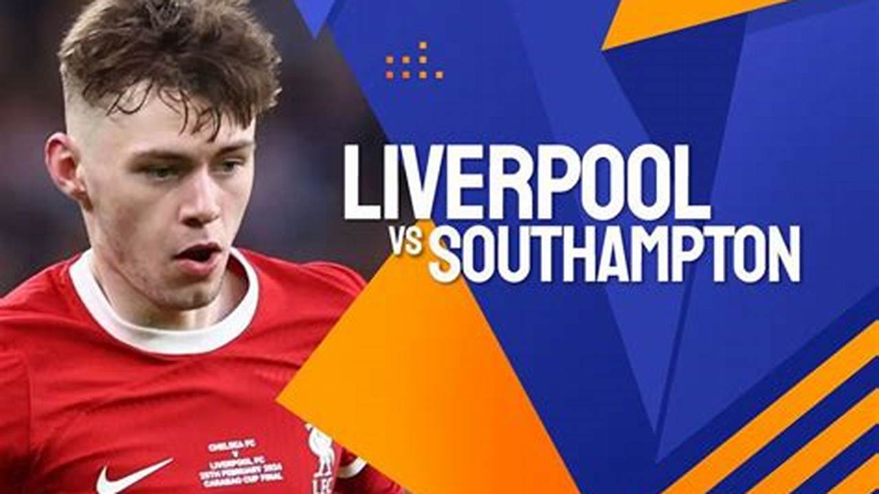 Prediksi Bola: Liverpool vs Southampton, Siapa yang Akan Menang?