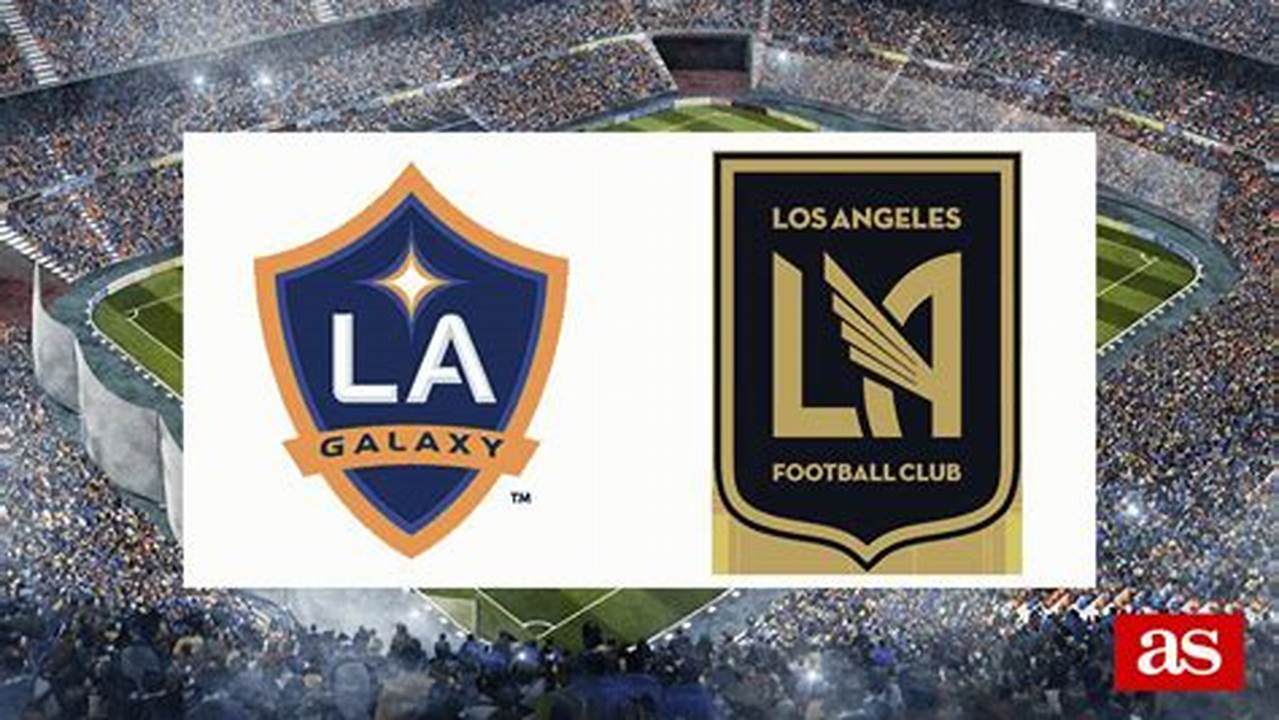 Prediksi Skor Terakurat: Los Angeles FC vs Los Angeles Galaxy, Liga Amerika 2024