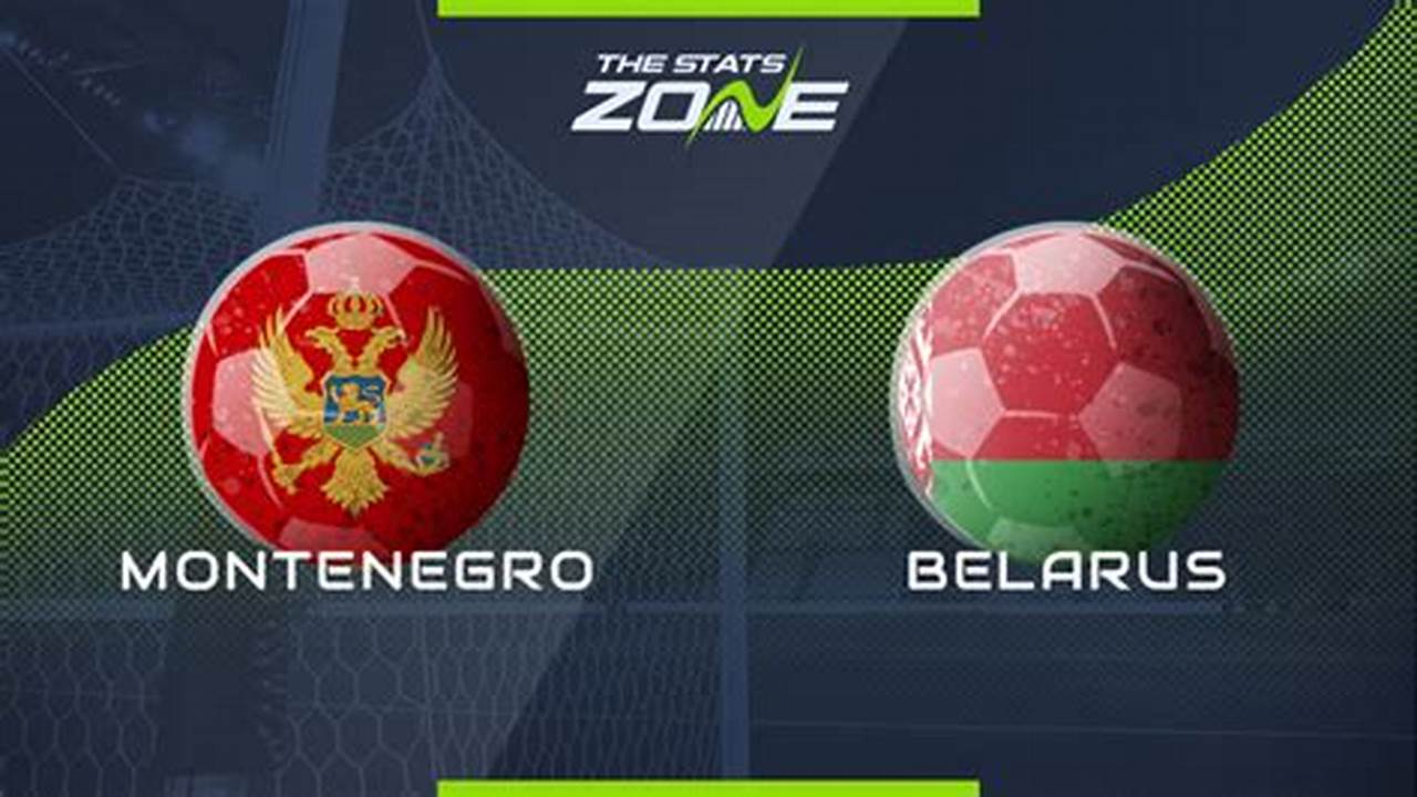 Prediksi Skor Montenegro vs Belarus: Analisis Mendalam dan Wawasan Terbaru
