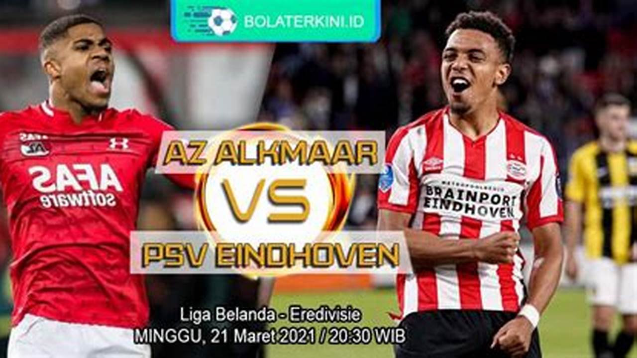Prediksi Jitu: PSV Eindhoven vs AZ Alkmaar, Liga Belanda