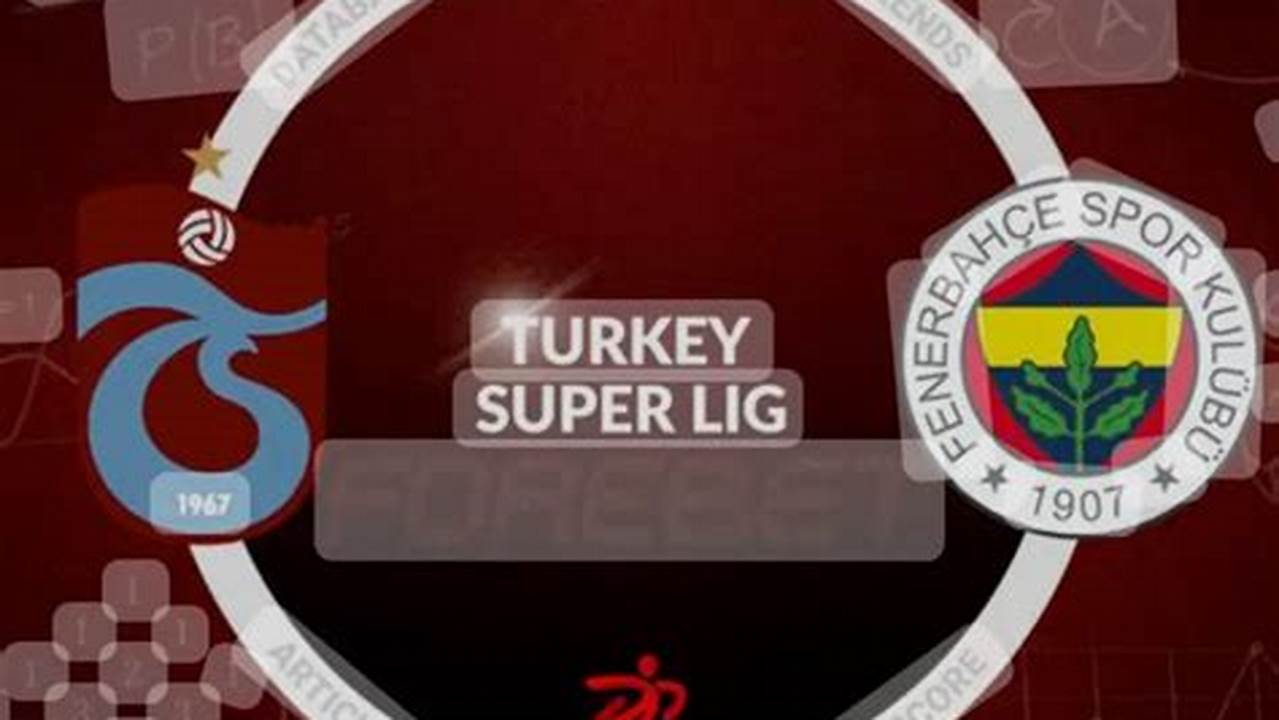 Prediksi Skor Trabzonspor Vs Fenerbahce