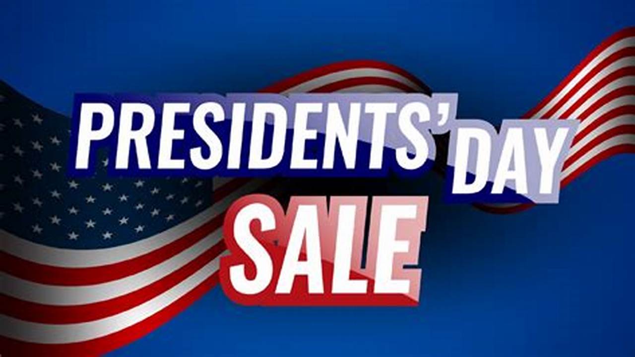Presidents Day 2024 Sales