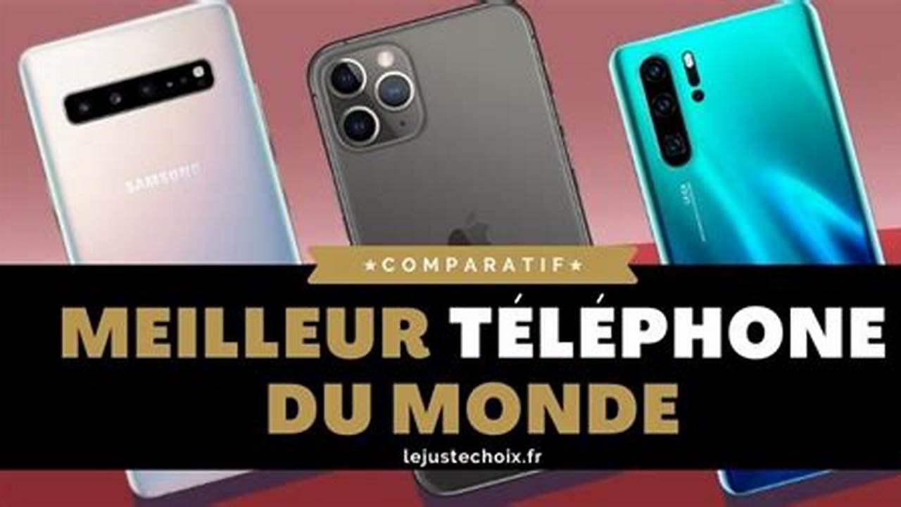 Quel Est Le Meilleur Téléphone Portable Sur Le Marché