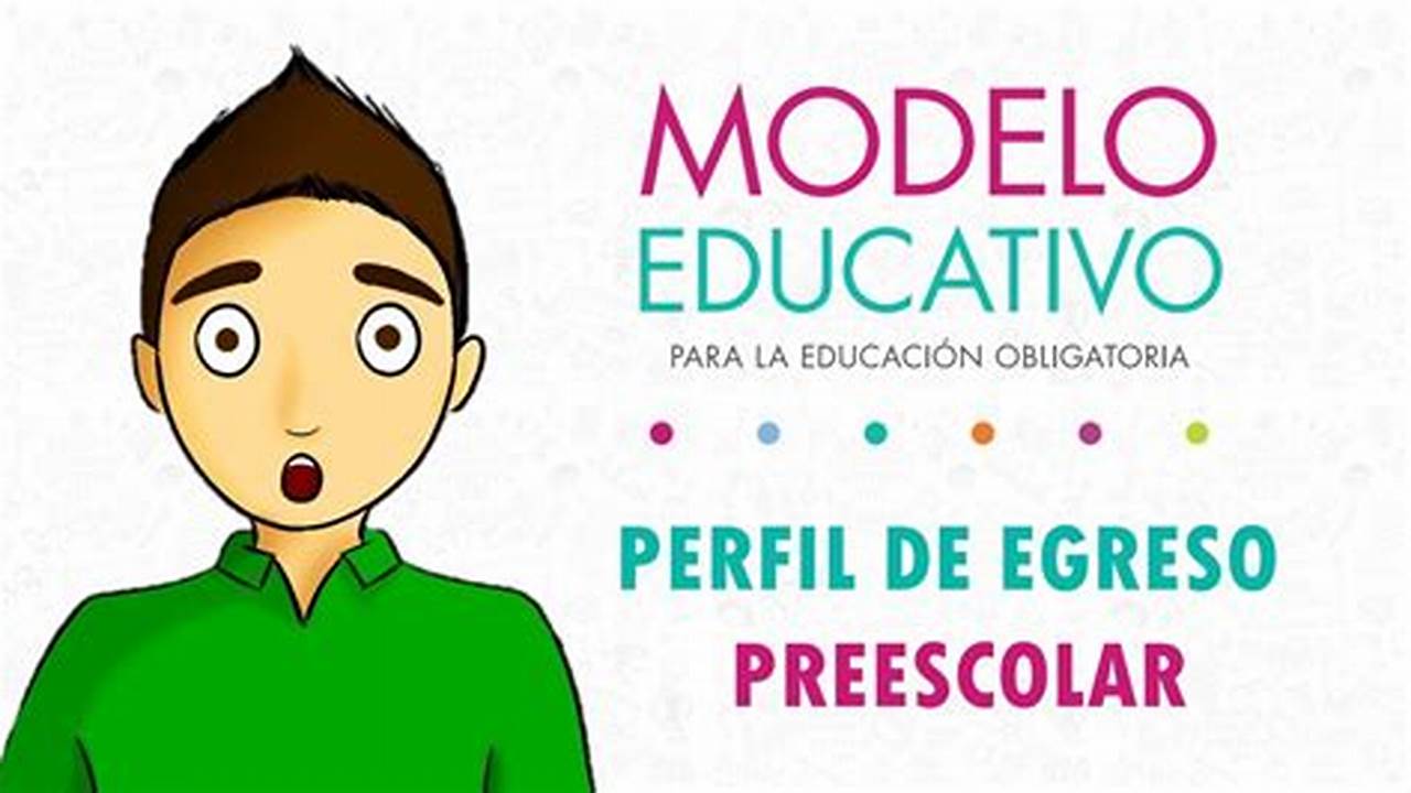 Rasgos Del Perfil De Egreso Preescolar Modelo Educativo 2017