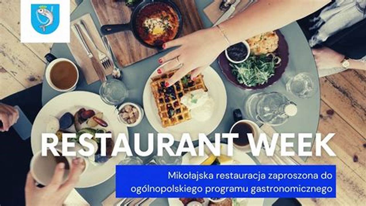 Restaurant Week To Największe I Najpopularniejsze Wydarzenie Kulinarne W Polsce., 2024