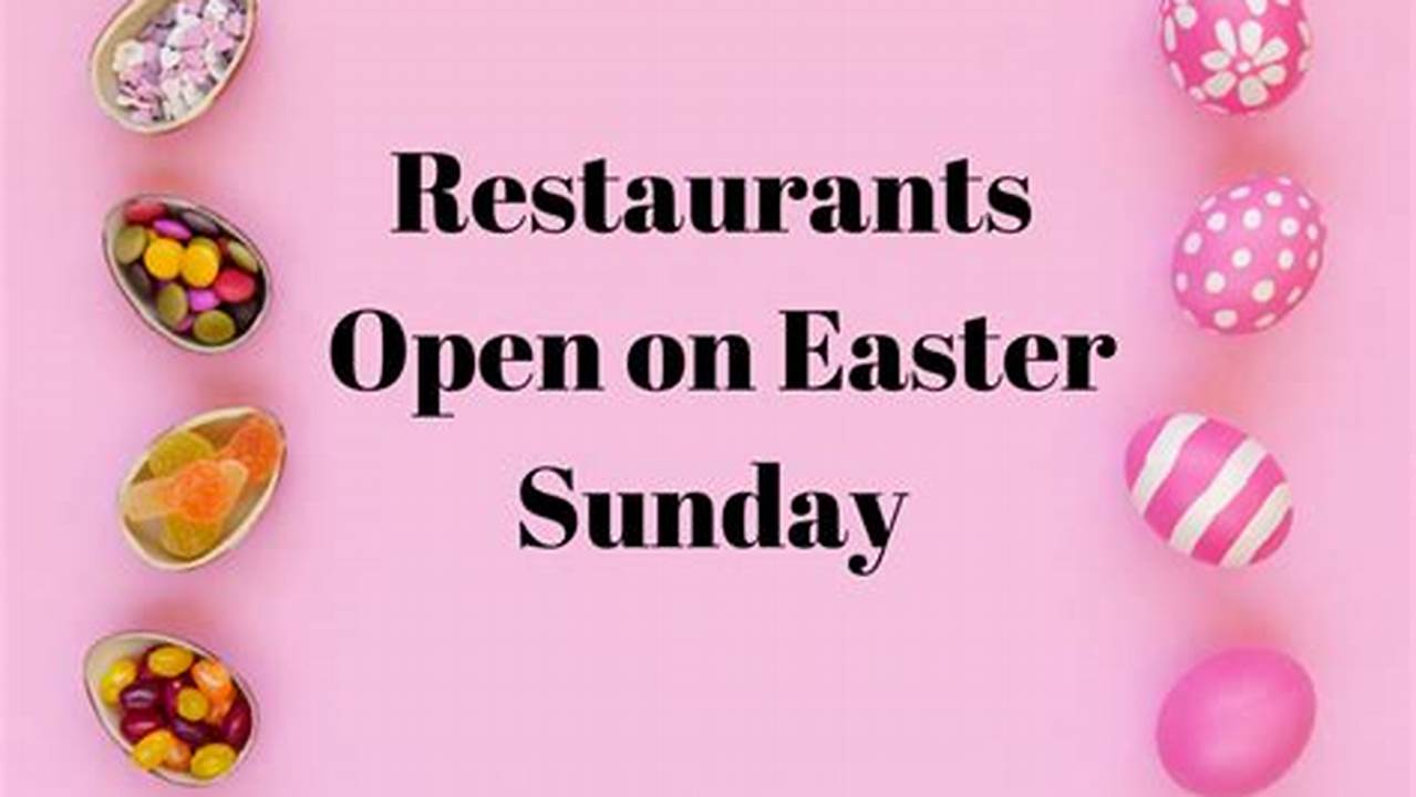 Restaurants Near Me That Are Open On Easter 2024