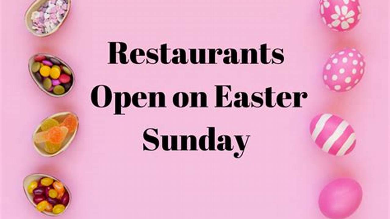 Restaurants Open Easter Sunday 2024 Near Me