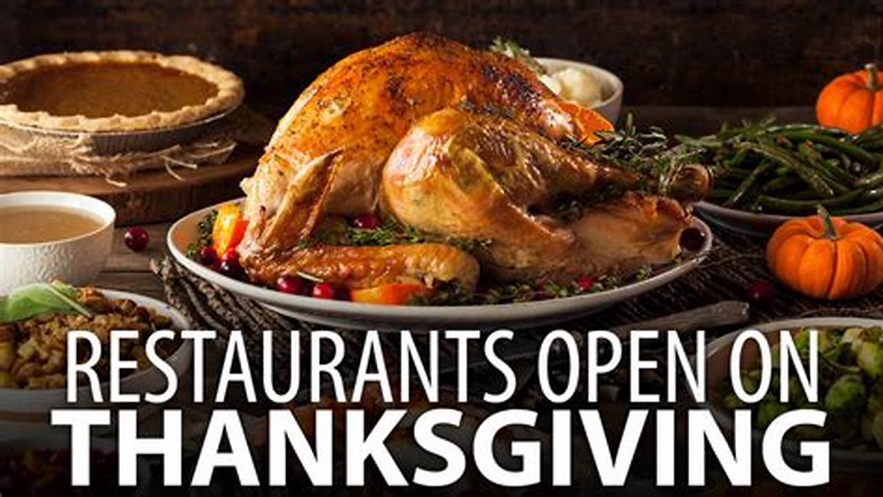 Restaurants That Are Open On Thanksgiving 2024