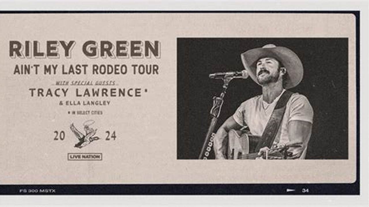 Riley Green’s Ain’t My Last Rodeo Tour (Through June 1) Feb., 2024