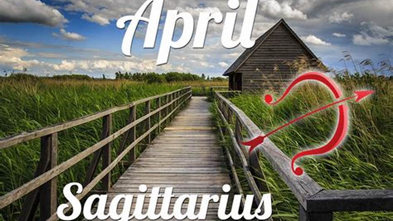 Sagittarius April 2024 Horoscope