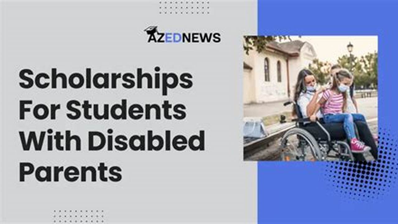 Scholarships For Students With Disabled Parents 2024