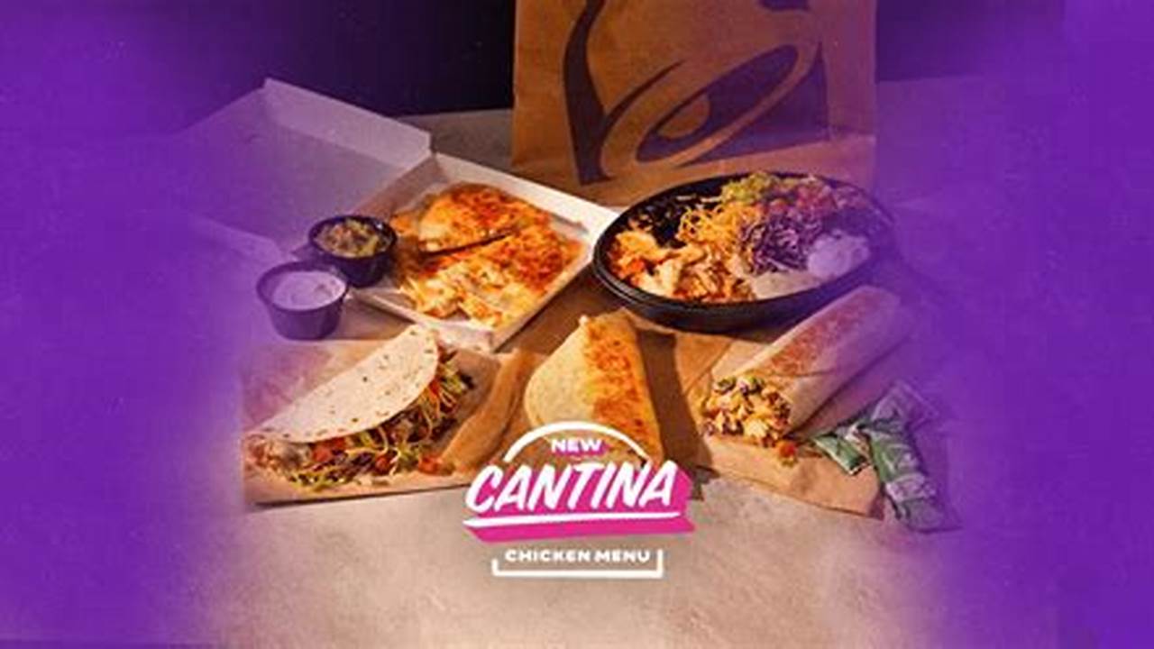 Select Items Of The Cantina Chicken Menu Are Now Available* To Taco Bell Rewards Members And The Full., 2024