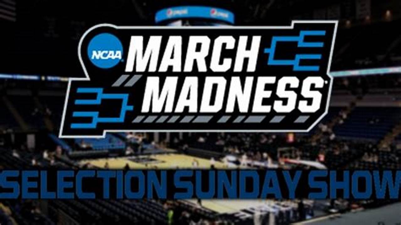 Selection Sunday Has Arrived And There Are Just A Few Lines Of The Bracket To Be., 2024