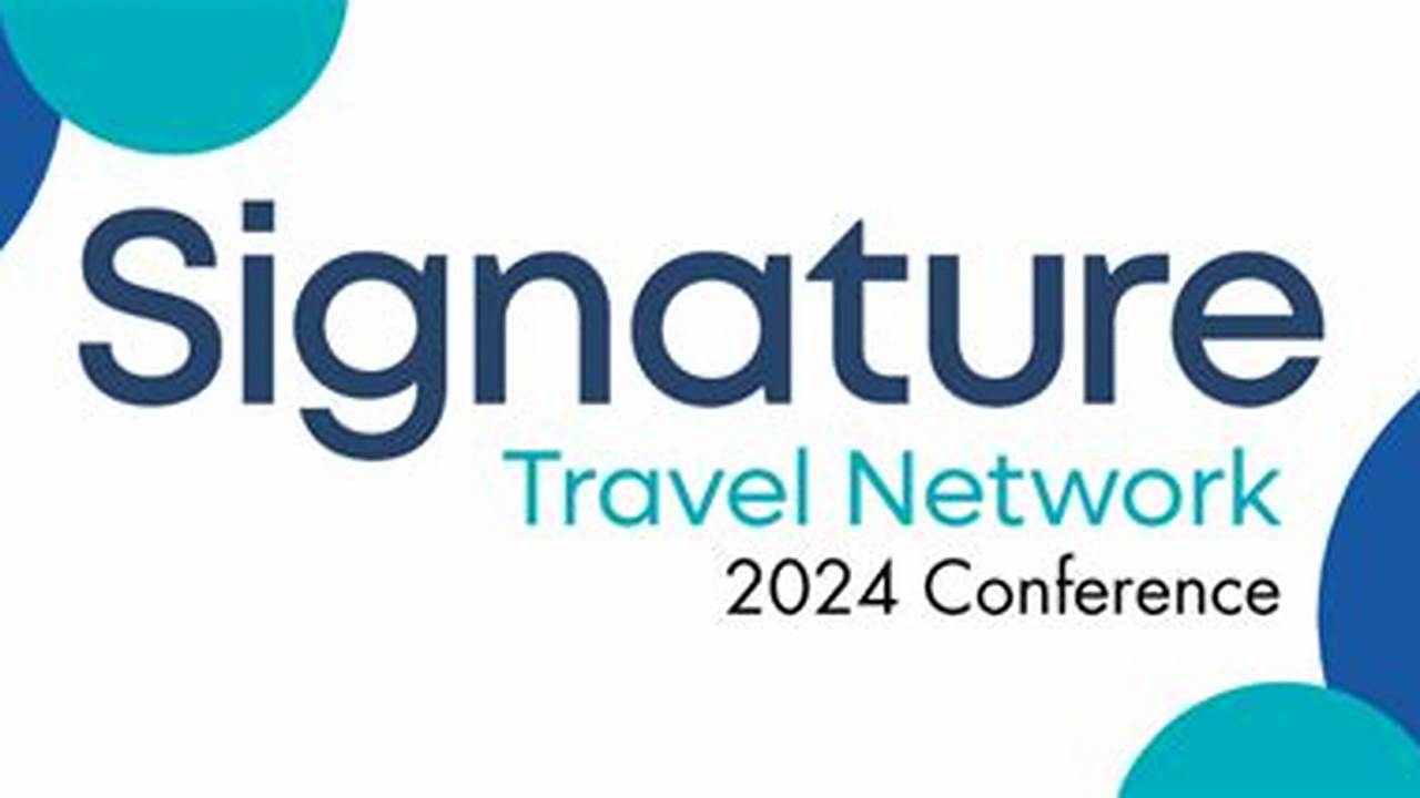 Signature Travel Conference 2024 Dates