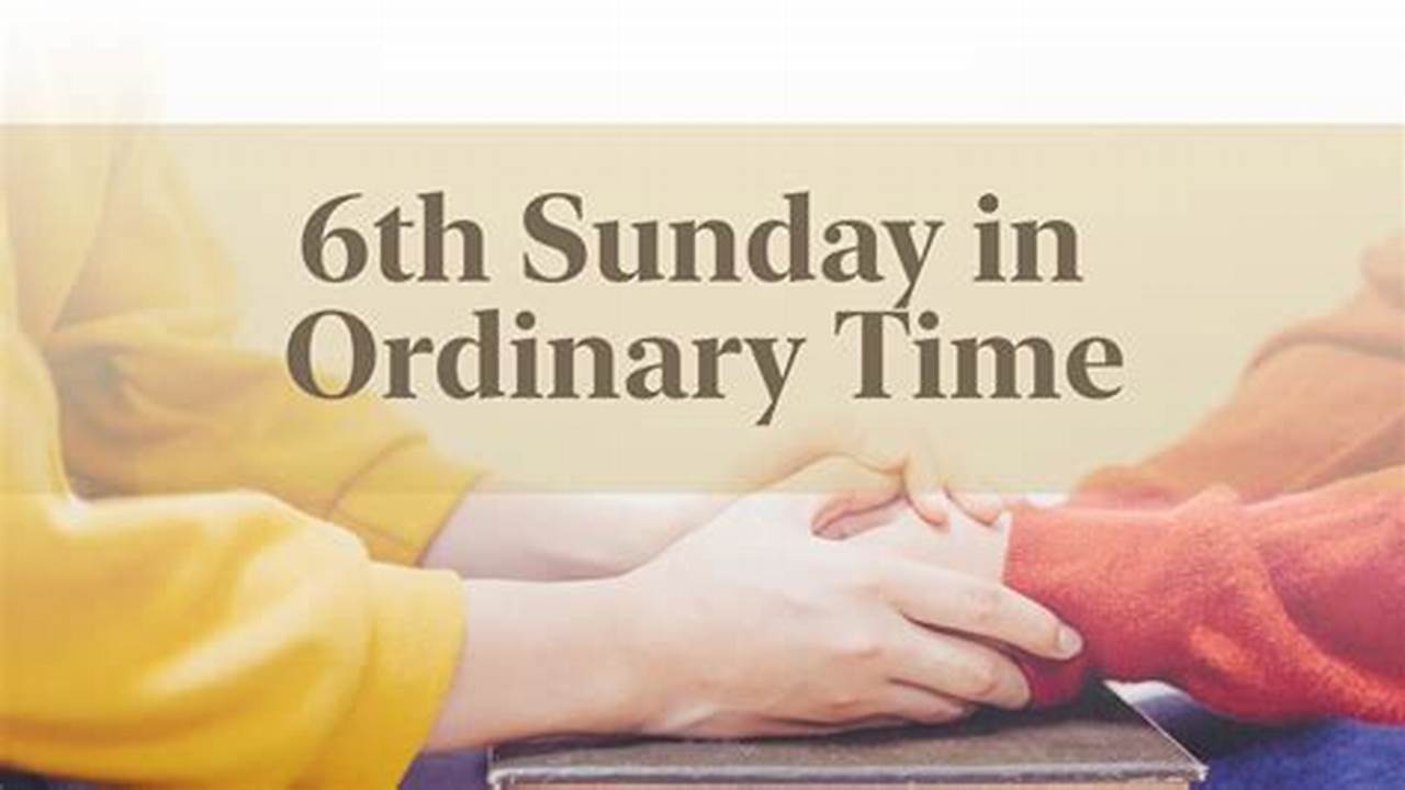 Sixth Sunday In Ordinary Time., 2024