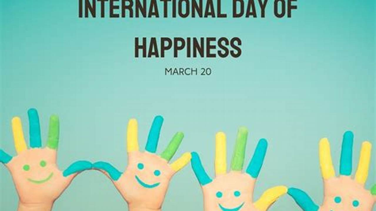 So Far, There Hasn’t Been An International Day Of Happiness Theme Revealed For 2024, But We&#039;ll Keep You Updated!, 2024