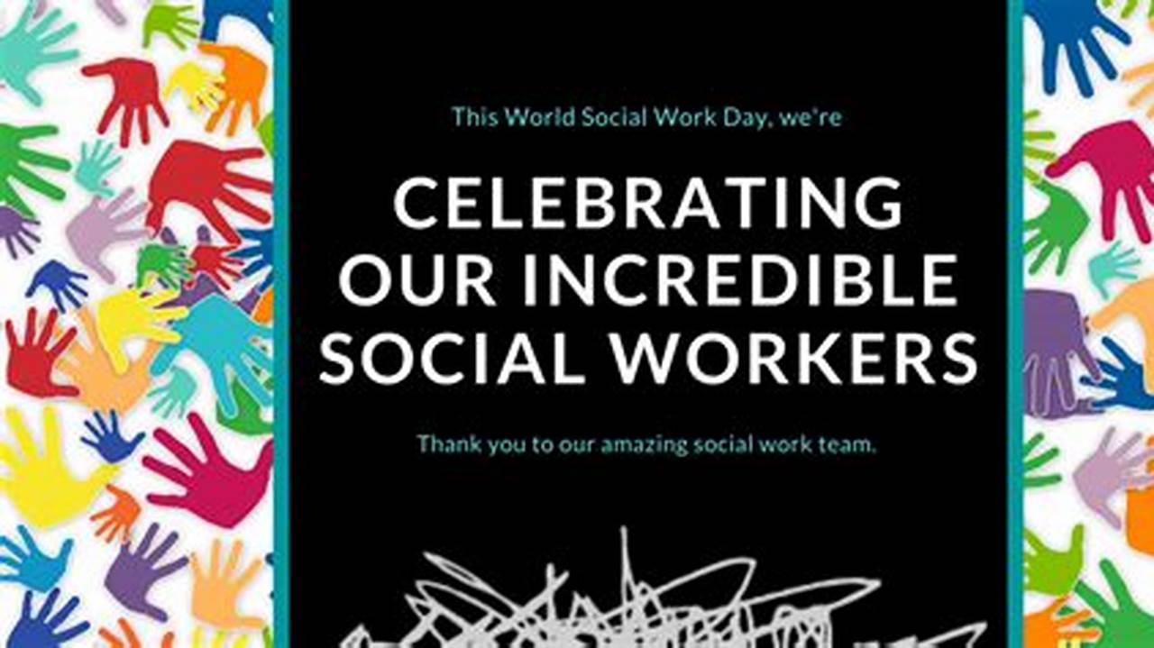 Social Work Day Is A Chance To Celebrate People Bringing Positive Change., 2024