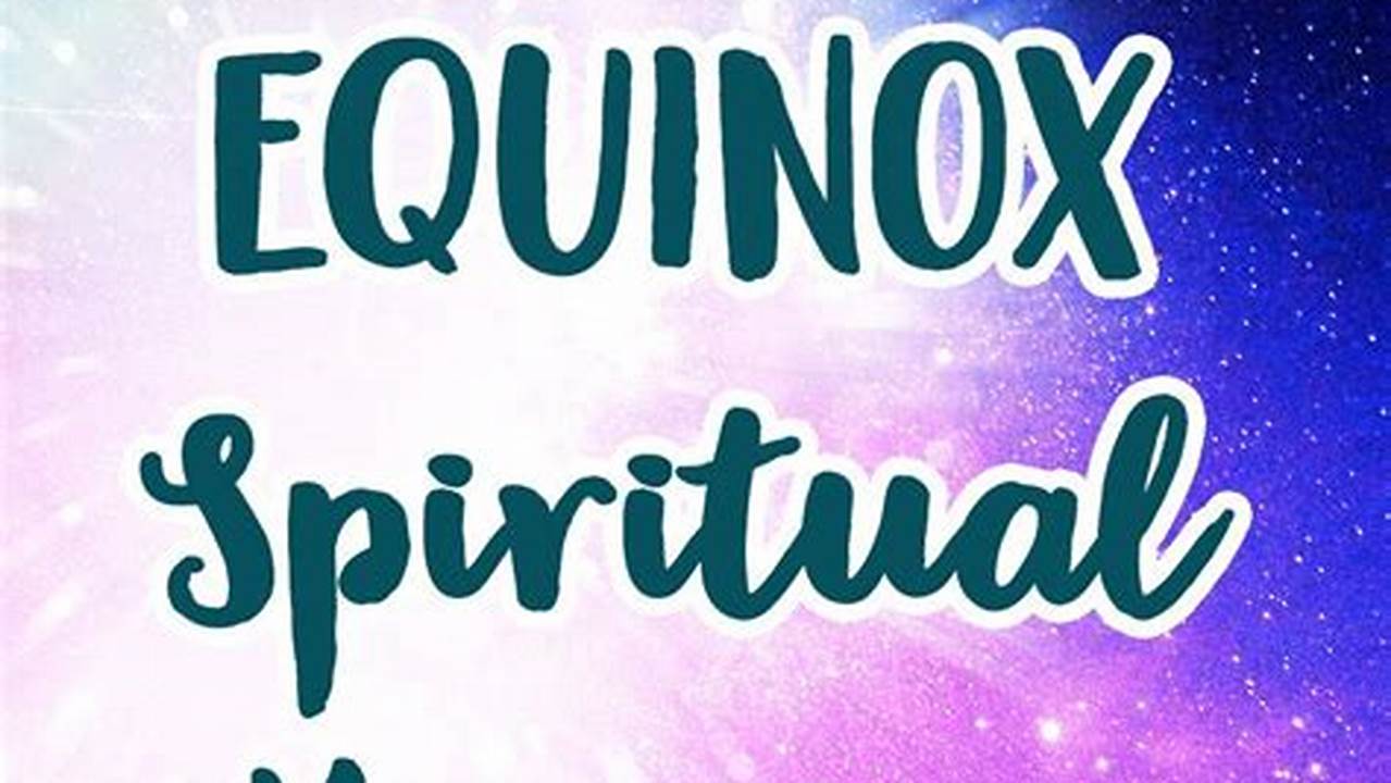 Sp Equinox 2024: Spiritual Significance In The