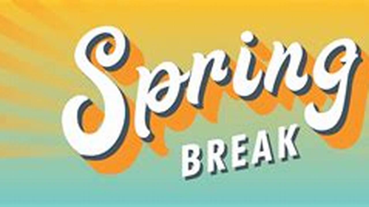 Spring Break 2024 California Schools