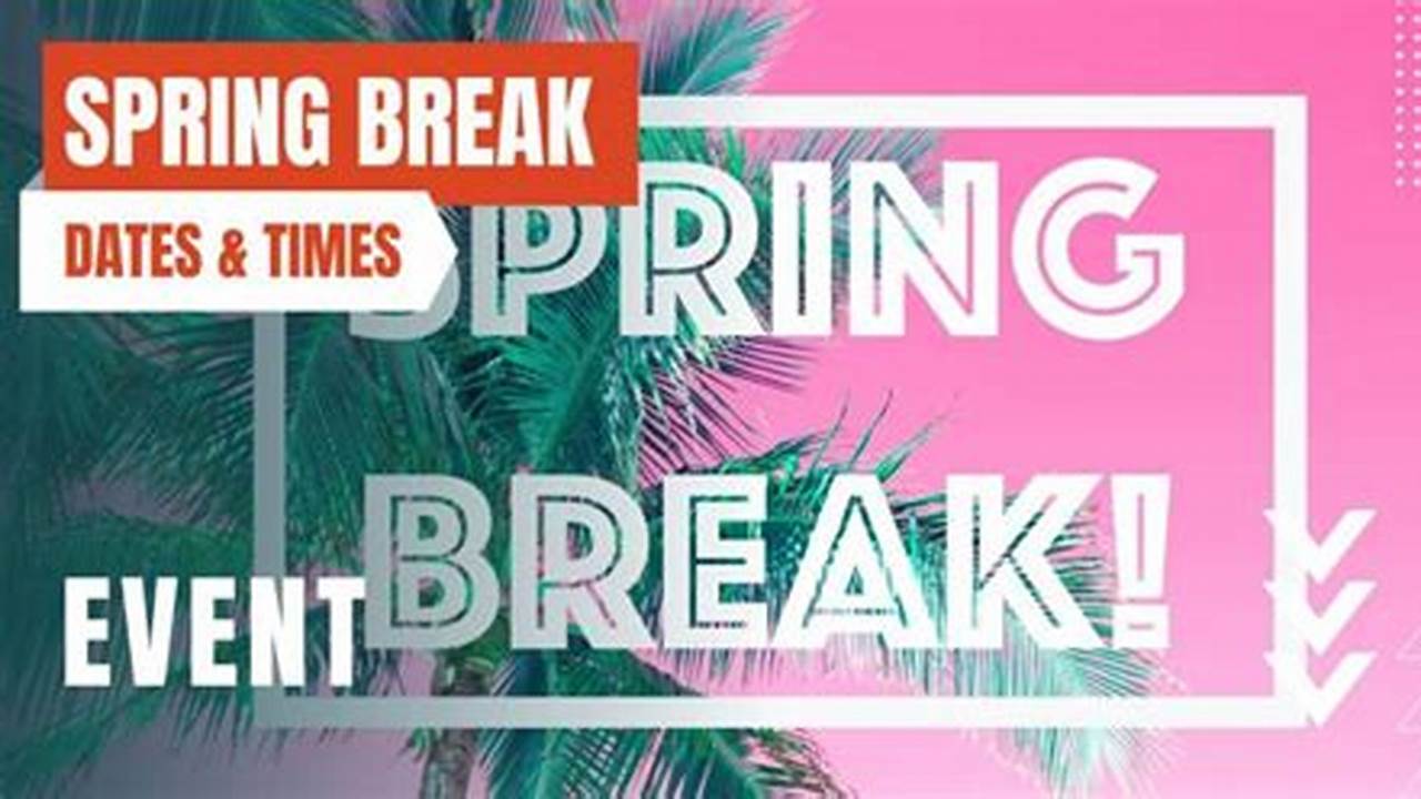 Spring Break Is Scheduled For March 17 To March 21., 2024