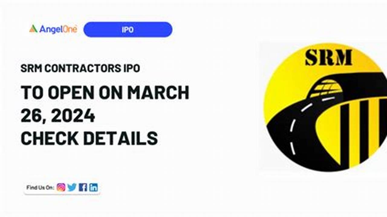 Srm Contractors Ipo Is To Open On March 26., 2024