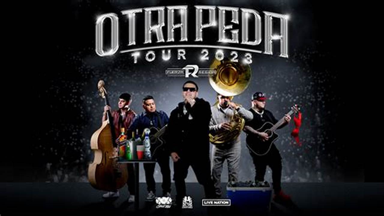 Stay Informed On The Latest Otra Peda Tour Updates And Make Sure You Don’t Miss Out On The Chance To Experience Fuerza., 2024