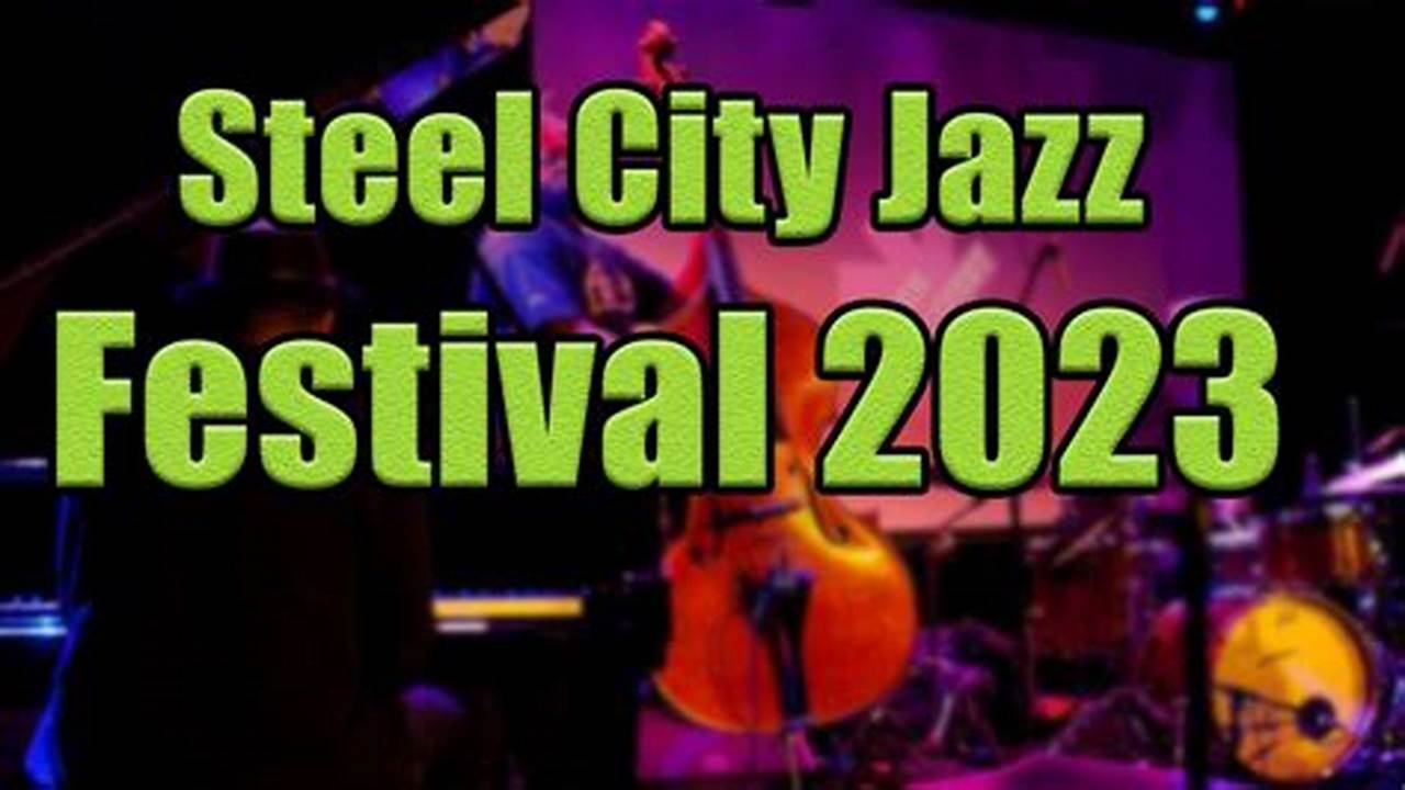 Steel City Jazz Festival 2024 Lineup Today