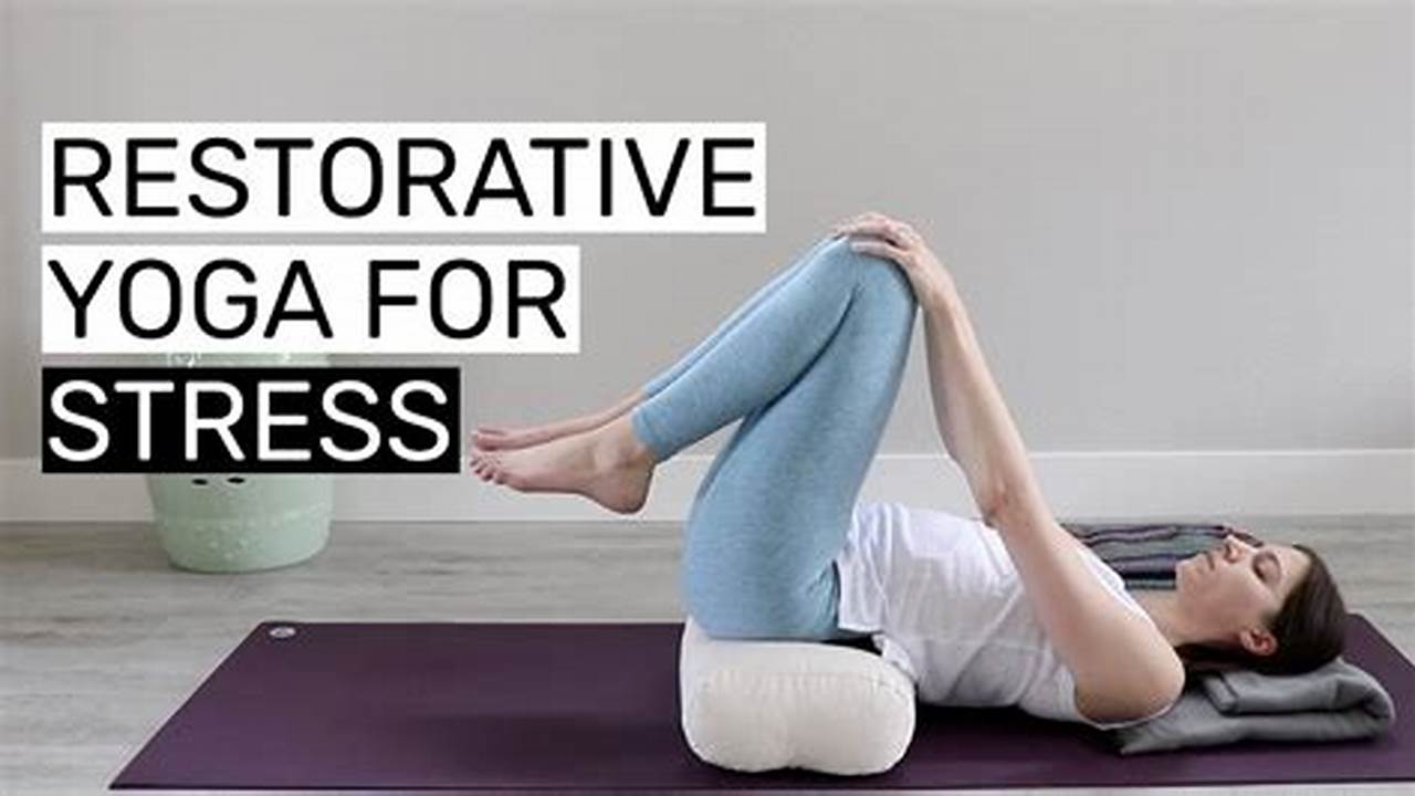 Stress-reducing, Restorative Yoga Poses With Props
