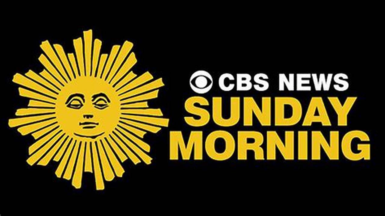 Sunday Morning Also Streams On The Cbs News App Beginning At., 2024