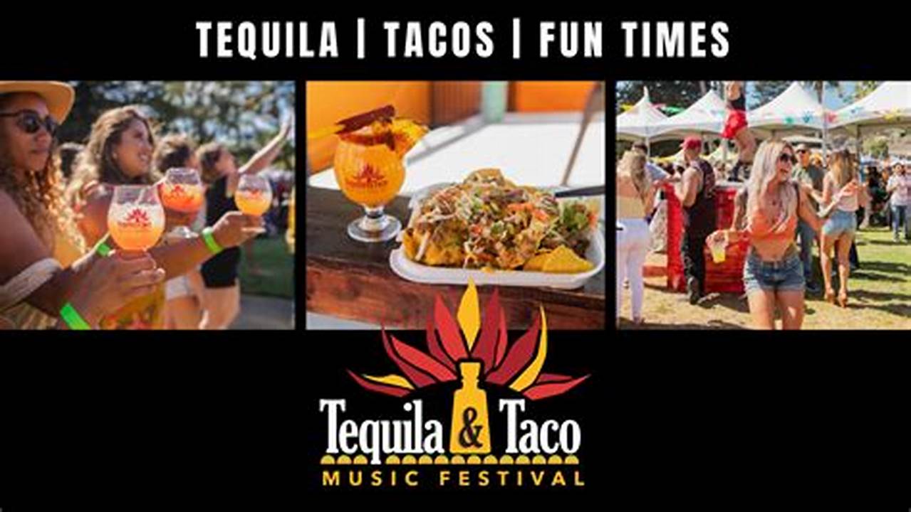 Tacos And Tequila Festival 2024 San Diego Ca