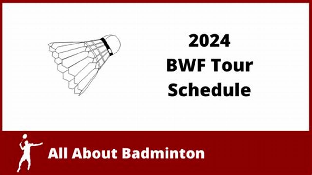 The 2024 Bwf Season Is The Overall Badminton Circuit Organized By The Badminton World Federation (Bwf) For The 2024 Badminton Season., 2024