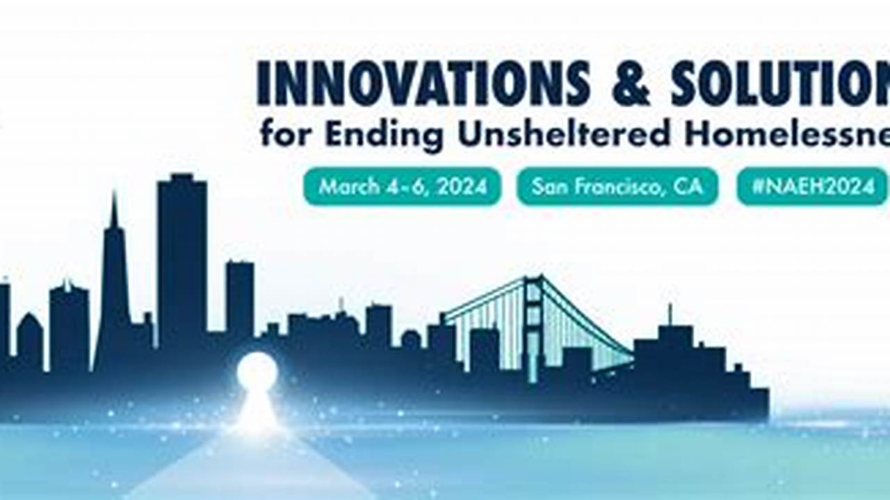 The 2024 Innovations And Solutions For Ending Unsheltered Homelessness Conference Will Bring Together Service Providers, System Leaders, Advocates, And People With Lived Experience Of Homelessness To Learn From Each Other, Discuss Best Practices, And Share New Innovations In The Field., 2024