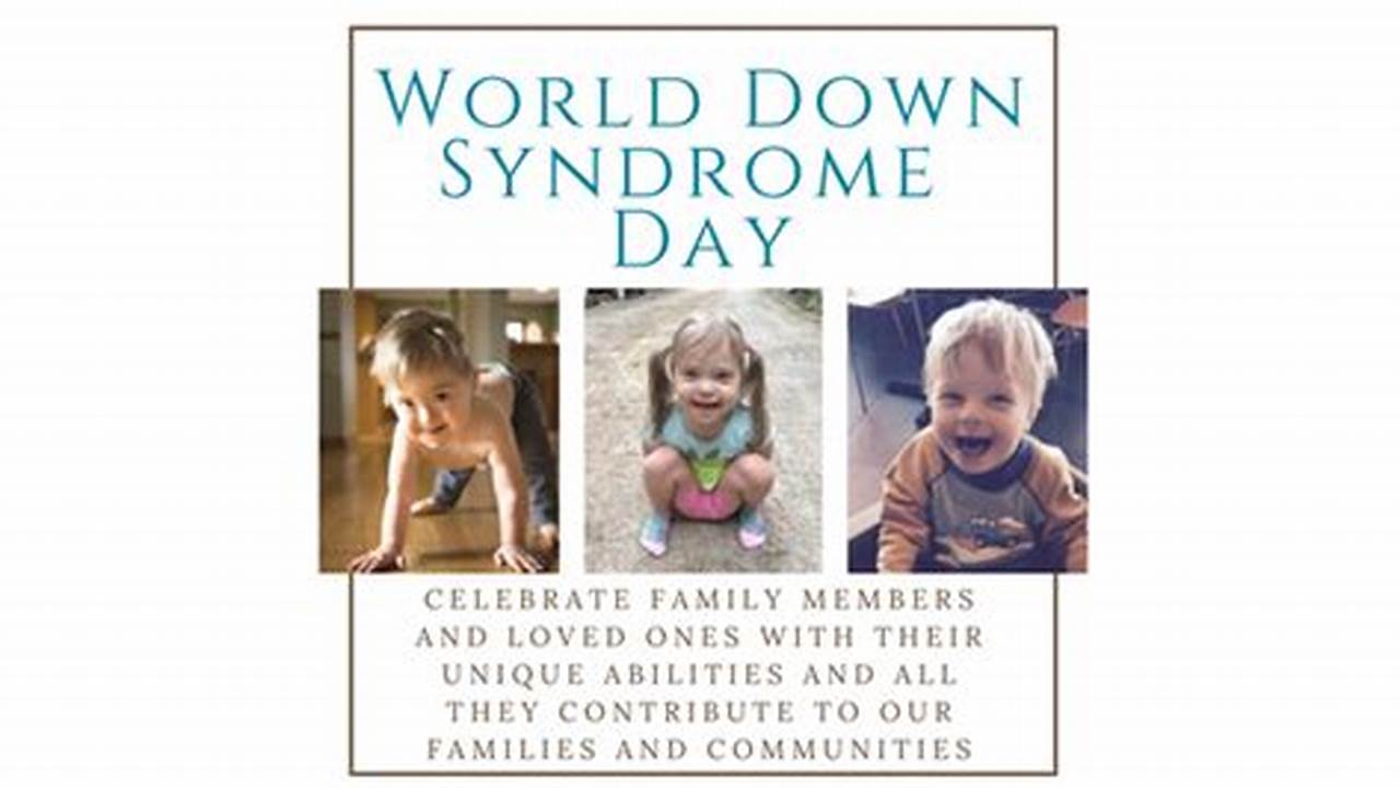 The 21St Day Of March (The 3Rd Month Of The Year) Was Selected To Signify The Uniqueness Of The Triplication (Trisomy) Of The 21St Chromosome Which Causes Down Syndrome., 2024