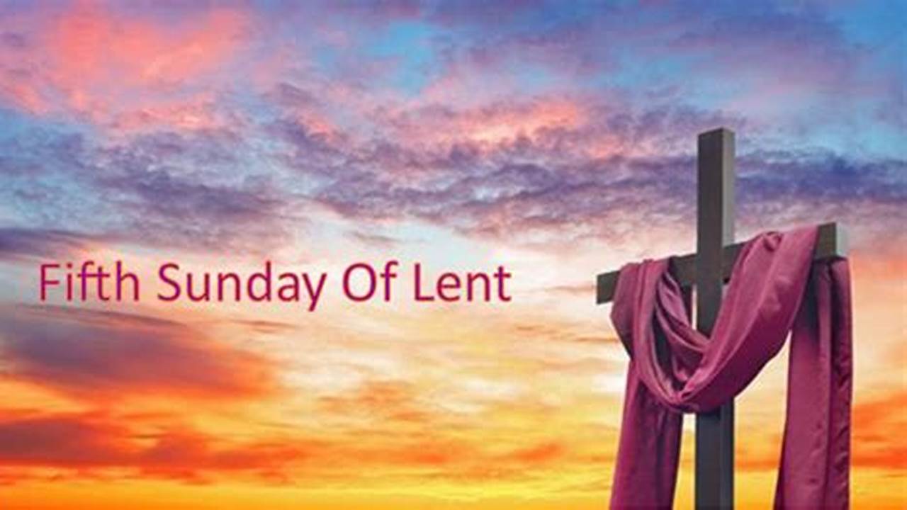 The 5Th Sunday Of Lent., 2024