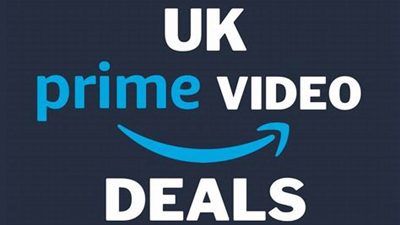 The Best Uk Amazon Prime Video Deals And Trials That You Can Get Today., 2024