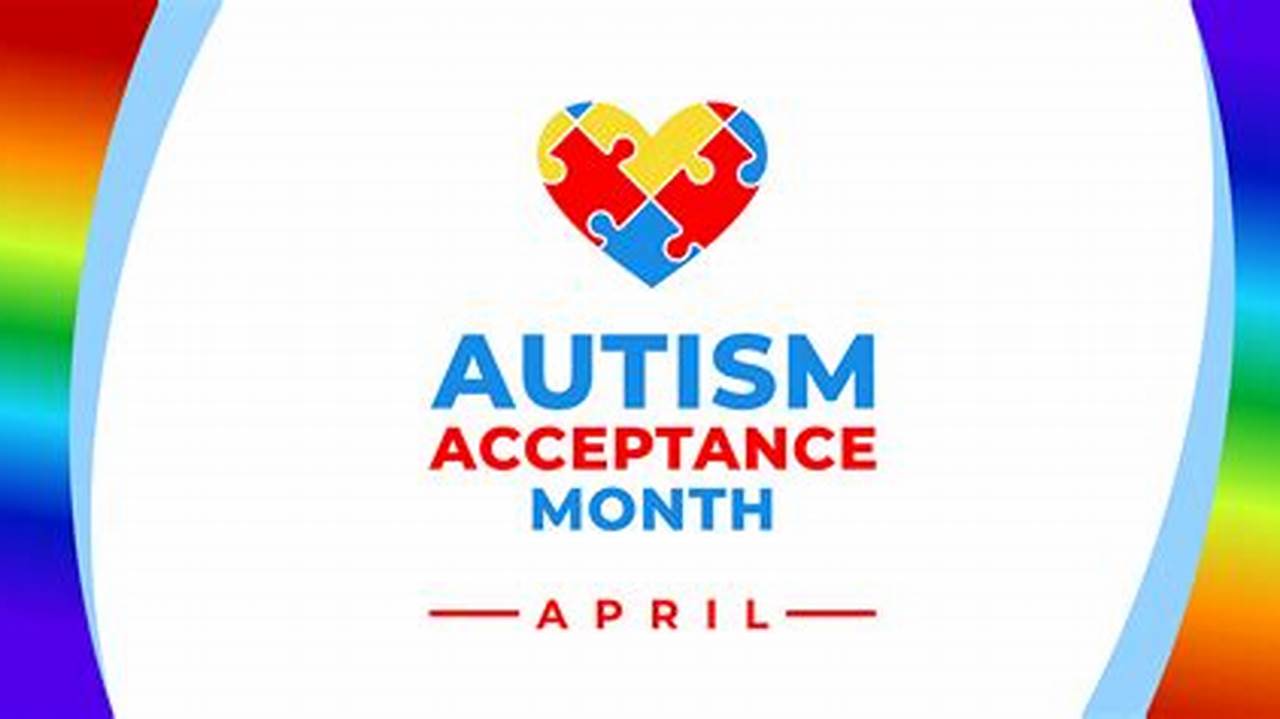 The Day Is An Opportunity To Celebrate The Unique Abilities Of Individuals With Autism While Advancing Inclusivity And Acceptance For All., 2024
