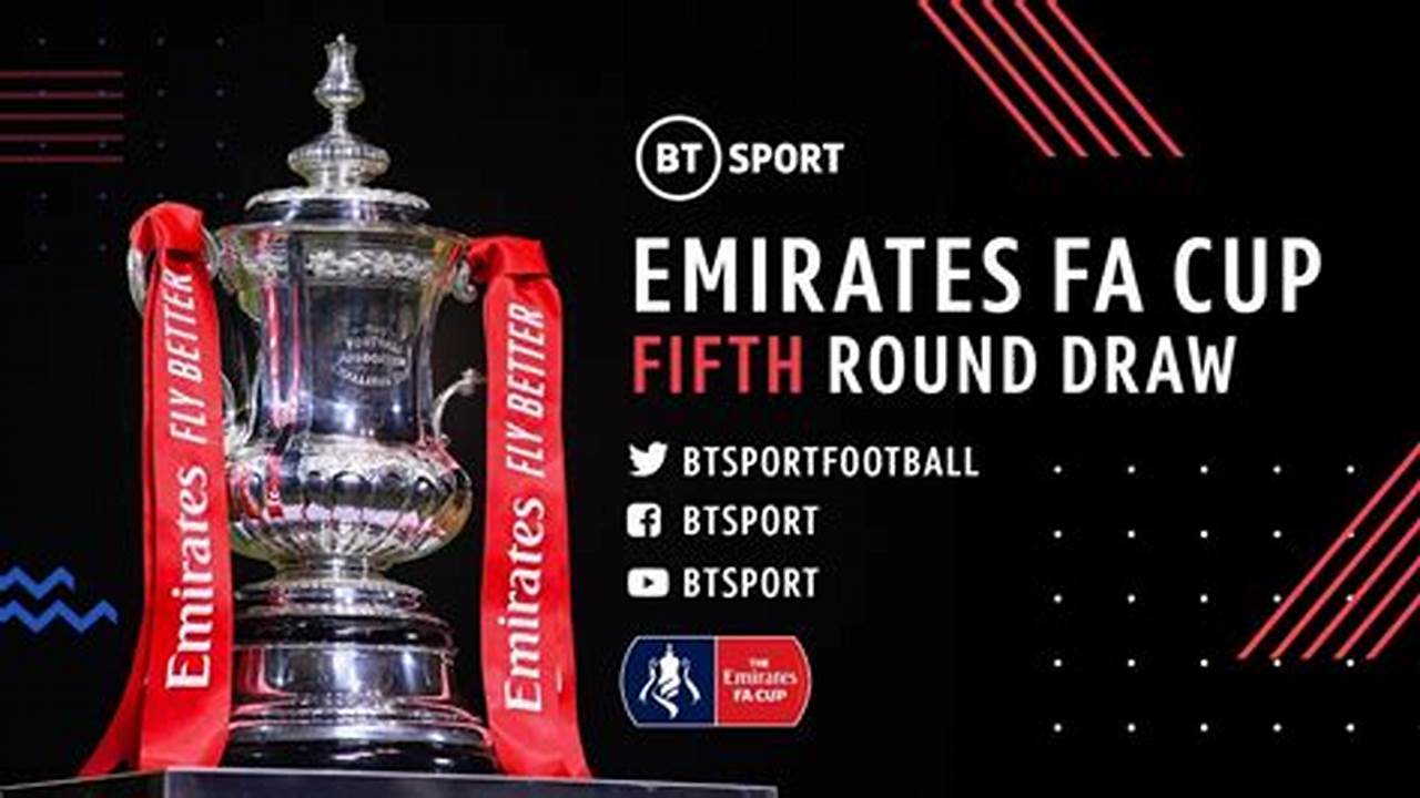 The Draw For The Fifth Round Proper Of The Emirates Fa Cup Took Place On Sunday Afternoon., 2024