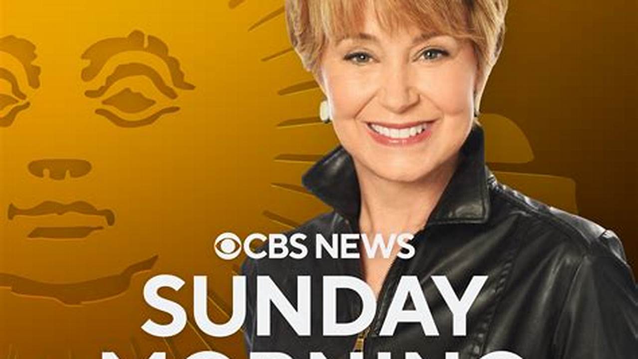 The Episode Of Cbs News Sunday Morning Is All New!, 2024