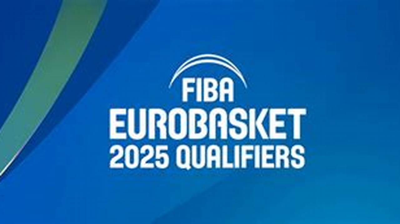 The Eurobasket 2025 Qualification Is A Basketball Competition That Is Being Played From November 2021 To February 2025, To Determine The 20 Fiba Europe Member Nations., 2024
