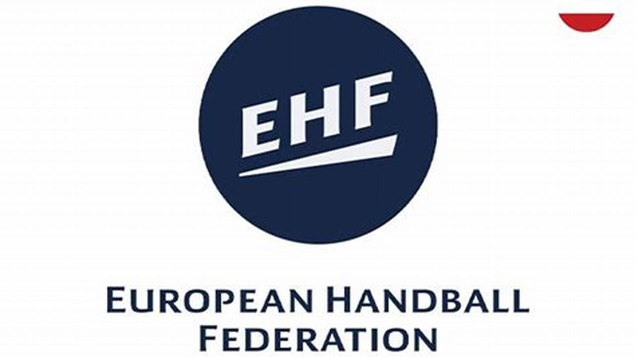 The European Handball Federation And Its Marketing Arm, Ehf Marketing, Are Happy To Announce That., 2024