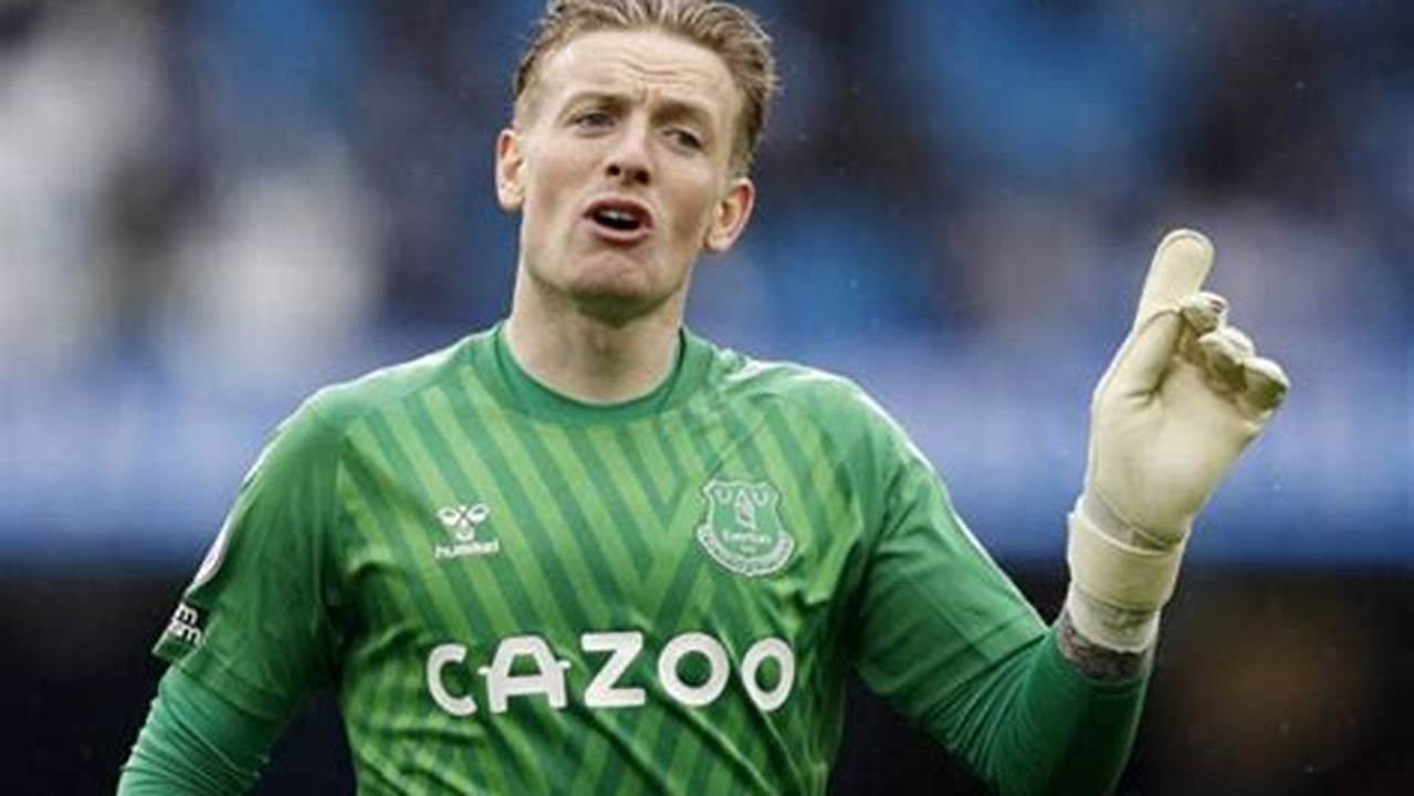 The Everton Goalkeeper Has Been England’s No 1 For A Long Time And That Position, 2024