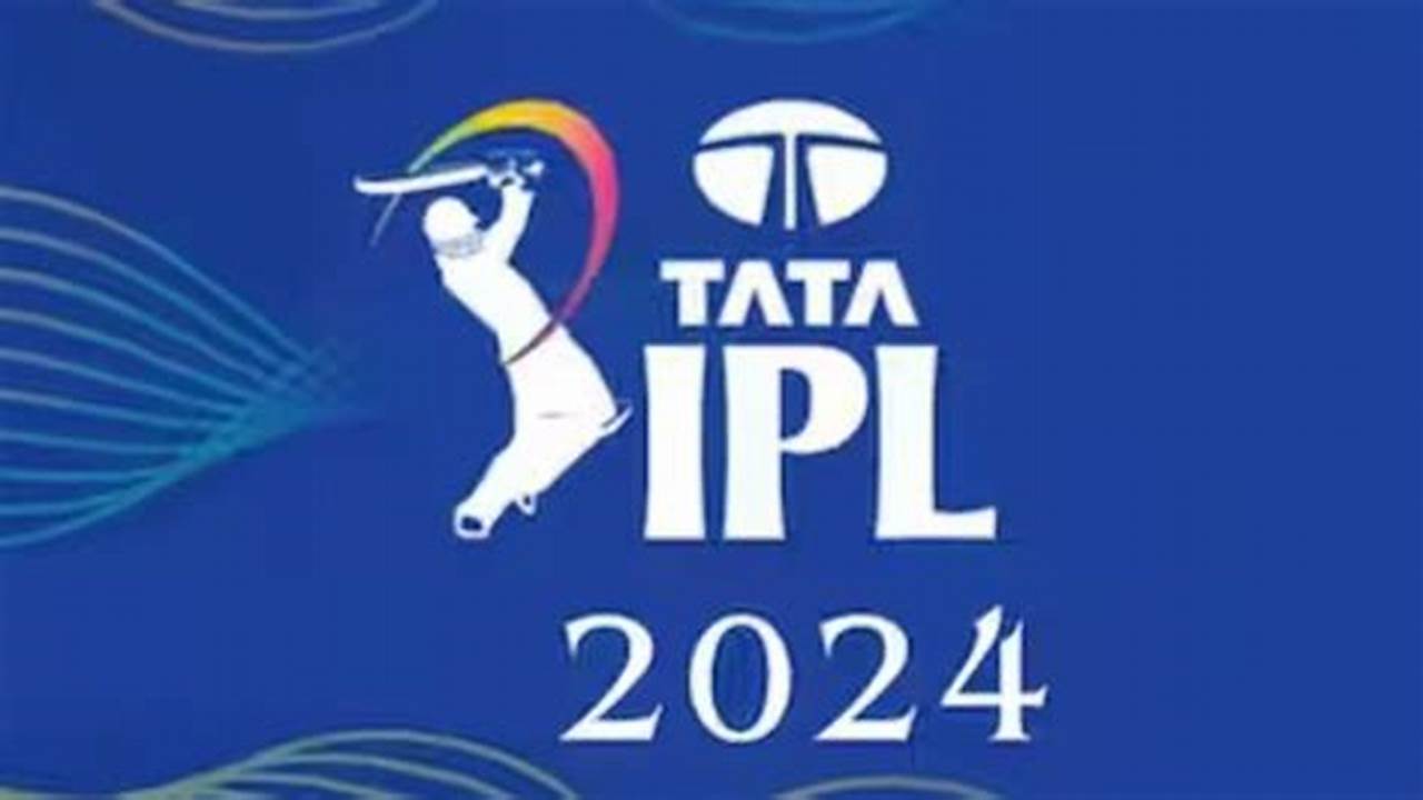 The Final Of The Indian Premier League (Ipl) 2024 Will Tentatively Take Place On May 26, As Per Pti., 2024