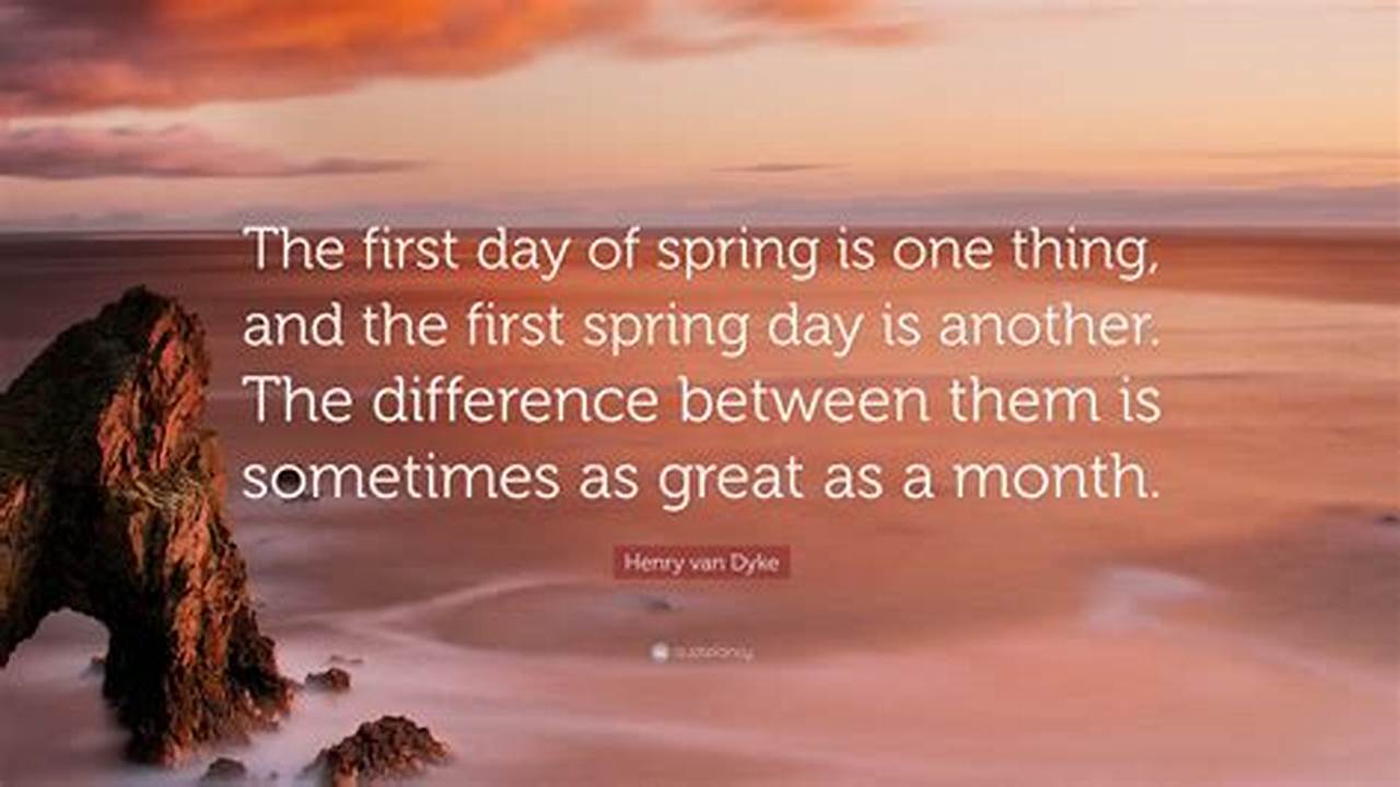 The First Day Of Spring Is One Thing, And The First Spring Day Is Another., 2024