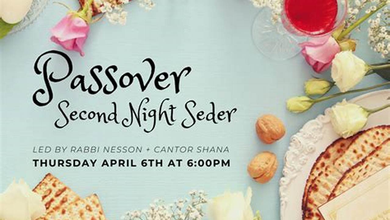 The First Seder Will Be On April 22 After Nightfall, And The Second Seder Will Be On April 23 After Nightfall., 2024