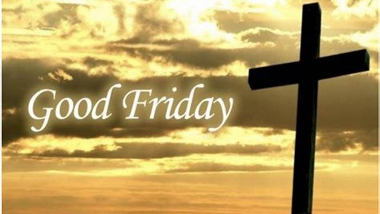 The Friday Before Easter Is Known In The Christian Faith As Good Friday., 2024