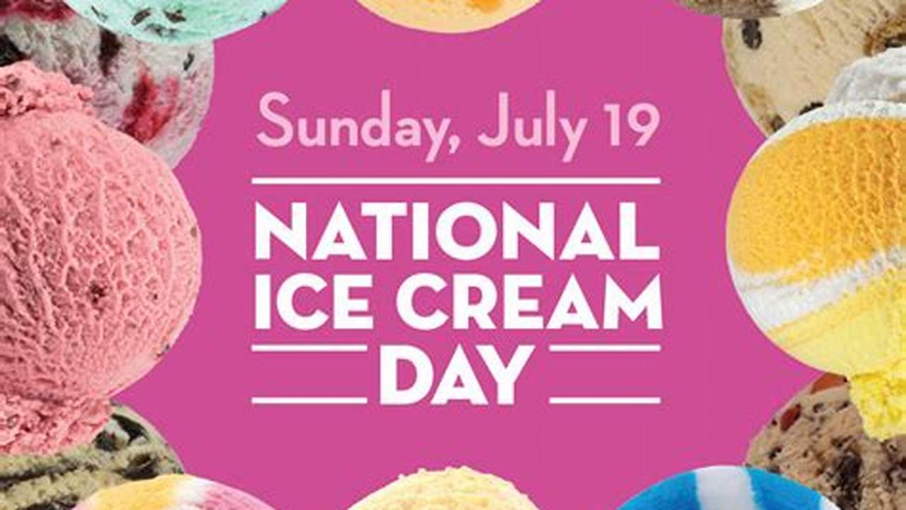 The Holiday Also Lands In The Middle Of National Ice Cream Month., 2024