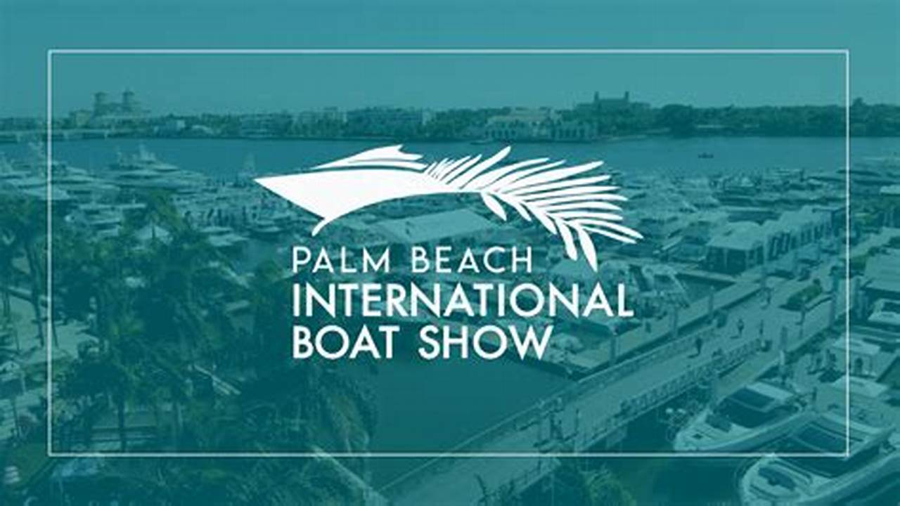 The Palm Beach International Boat Show 2023 Recap., 2024